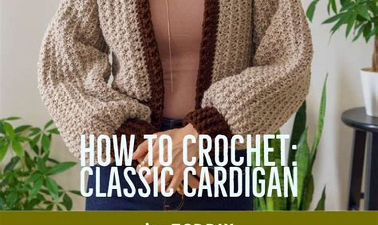 How To Easily Crochet A Stylish Cardigan: A Step-By-Step Guide