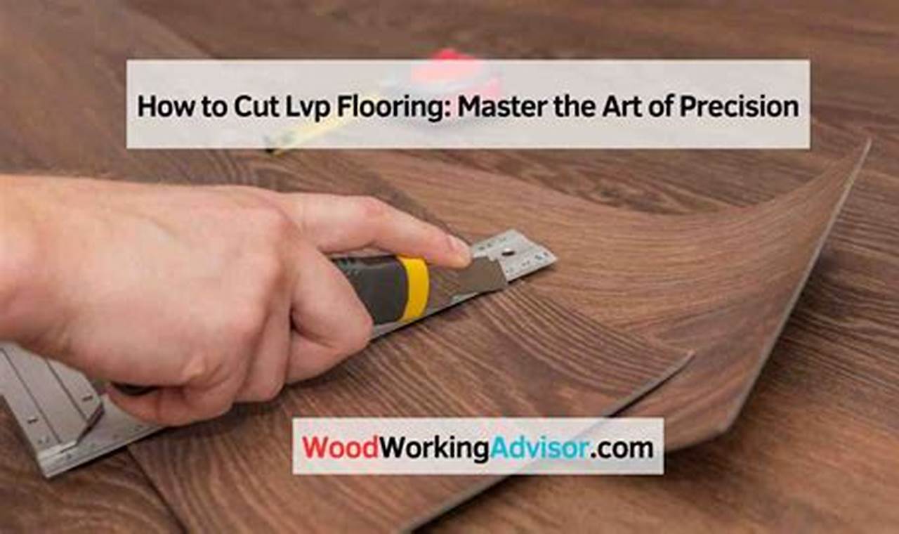The Ultimate Guide: How to Cut LVP Flooring Like a Pro