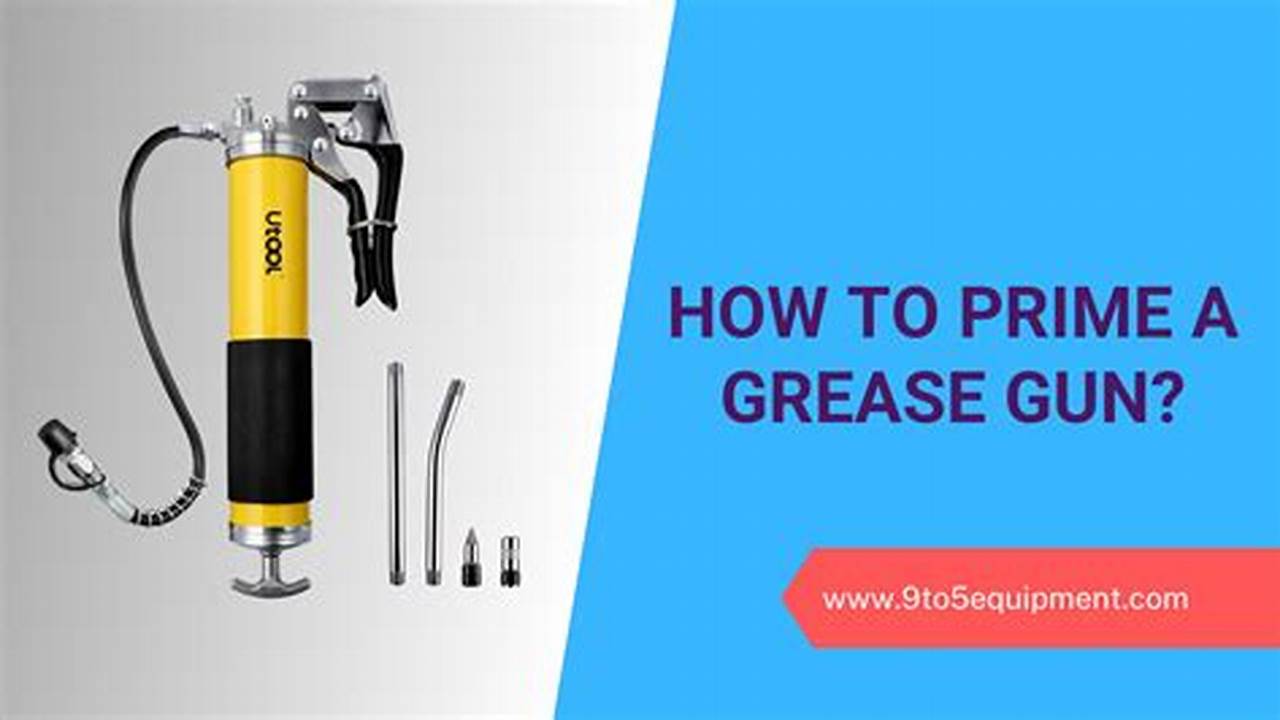 Simple and Effective Guide: Priming Your Grease Gun for Optimal Performance