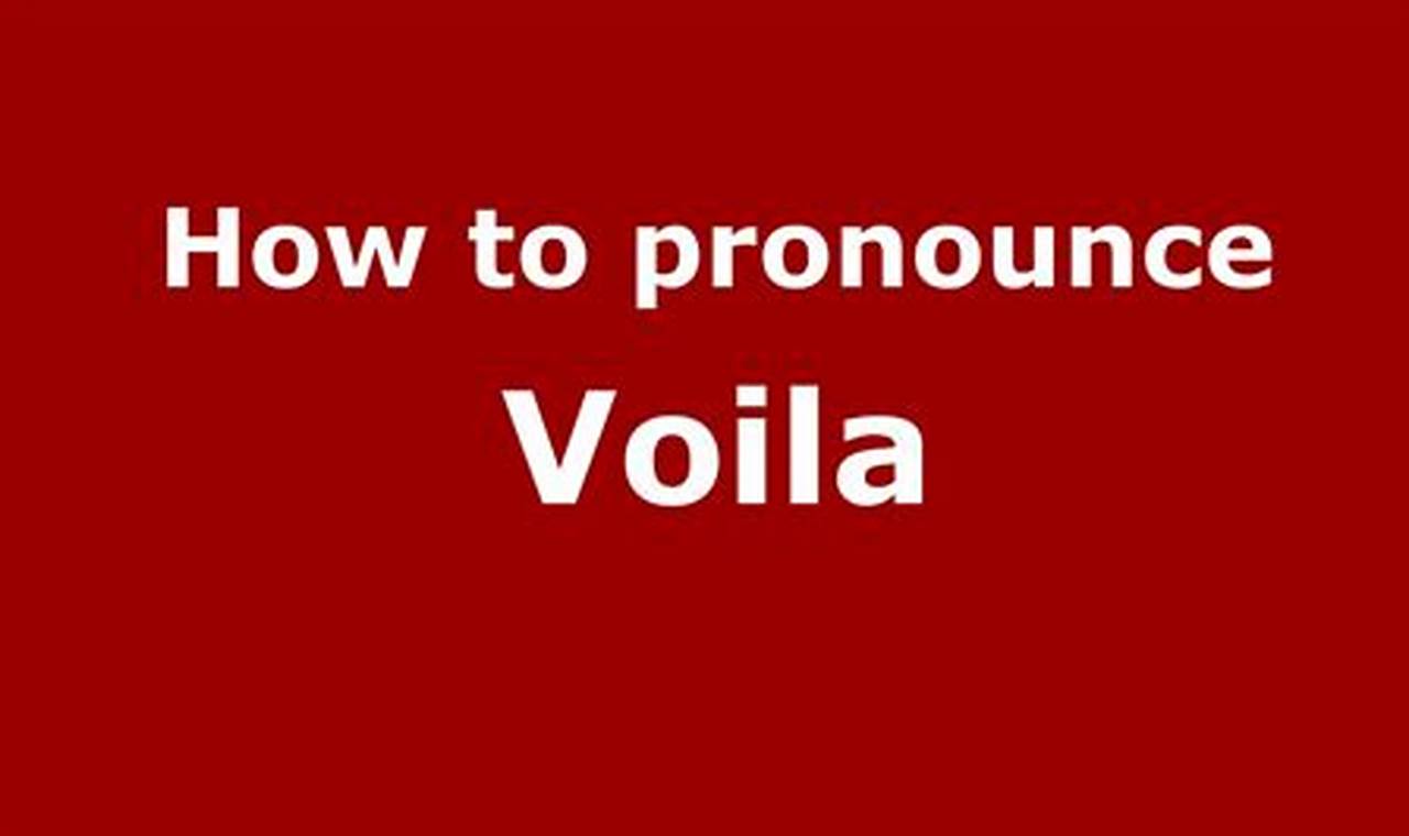 How to Perfectly Pronounce Voila: A Comprehensive Guide for Beginners